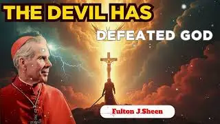 The devil has defeated God  || Bishop Fulton J. Sheen