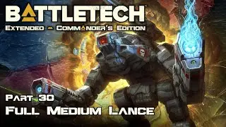 Full Medium Lance - Part 30 - Battletech Extended