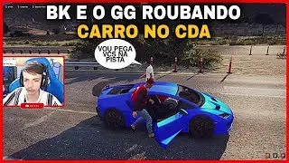 BK E O GG ROUBARAM UM CARRO NO CDA *foram cobrado?* | GTA RP