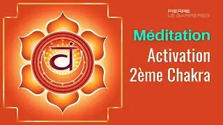 Activation du 2&egrave;me Chakra - M&eacute;ditation guid&eacute;e