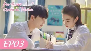 Por favor, Chefe da Turma EP03 | Please Classmate | 拜托了班长​ (Legendado PT-BR)