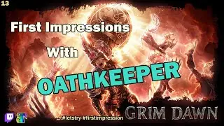 Let's Try: Grim Dawn - First Impressions with the OATHKEEPER - Episode 13