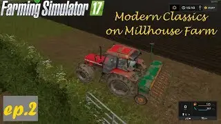 FS17 - Modern Classics DLC on Millhouse Farm - ep2