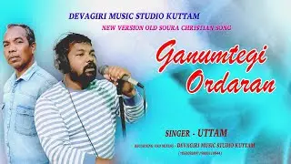 GANUMTEGI ORDARAN || New Cover Soura Christian Song || Devagiri Music Studio Kutam 