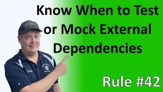 Rule #42 - Know when to test or mock external dependencies