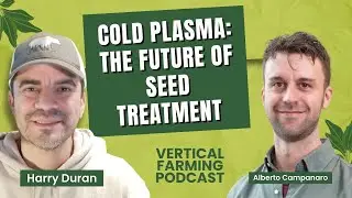 Plant Scientist Reveals Cold Plasma’s Game-Changing Impact with Alberto Campanaro