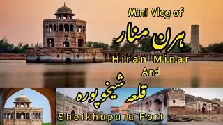 Mini Vlog Of Hiran Minar And Sheikhupura Fort
