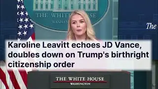 Karoline Leavitt Echoes JD Vance, Doubles Down on Trump's Birthright Citizenship Order