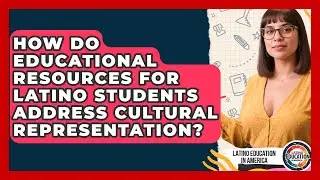 How Do Educational Resources for Latino Students Address Cultural Representation?