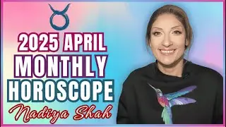 ♉️ Taurus April 2025 Astrology Horoscope by Nadiya Shah