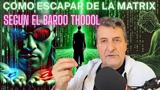 EDC-0460-Escapar de la matrix, segun el Bardo Thodol.