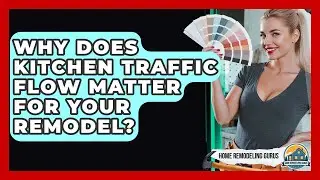 Why Does Kitchen Traffic Flow Matter For Your Remodel? - Home Remodeling Gurus