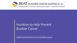 NUTRITION Video 1: Nutrition to help prevent Bladder Cancer