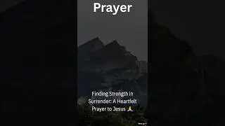 Finding Strength in Surrender: A Heartfelt Prayer to Jesus #DailyPrayer #MorningWithMySavior #shorts