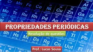 Propriedades periódicas #5 - Resolução de questões - Prof.  Lucas Sousa