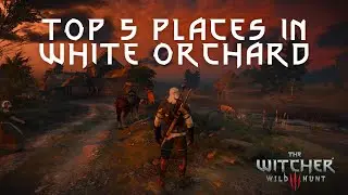 Top 5 Beautiful Spots in White Orchard | The Witcher 3