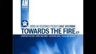 Dave Shichman  - Towards The Fire (Driven AM Recordings 001)