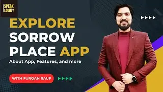 What is Sorrow Place App? - Explore App, Features and how to use with Furqan Rauf - Speak Loudly