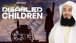 Reward for Looking after Disabled Children - Mufti Menk