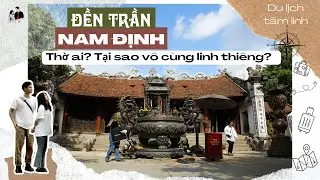 Đền Trần - Nam Định - Tại sao lại linh thiêng | Đan Tư review