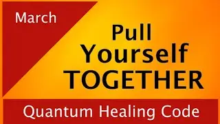 &ldquo;Pull Yourself Together&rdquo; - March 2021 HEALING CODE