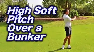 HOW TO PLAY A HIGH SOFT PITCH GOLF SHOT