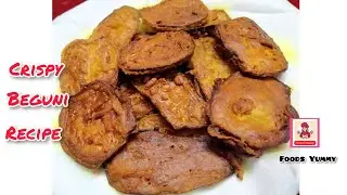 Crispy Beguni Recipe |Easy and Quick Crispy Beguni Recipe |Foods Yummy