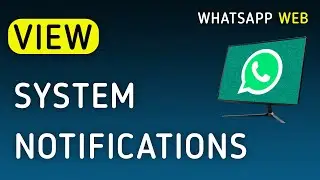 How To View System Notifications On WhatsApp Web On PC (New Update)