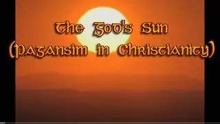 The God's Sun : Paganism in Christianity