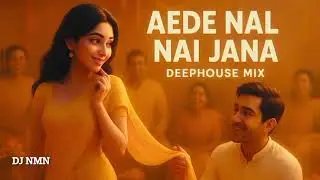 Nai jana, Aede Nal Nai Jana - Wedding Vibe | Deephouse mix (DJ NMN)