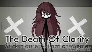 The Death Of Clarity Meme [SFAM/STICK FIGURE ANIMATION MEME]