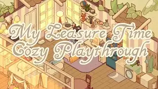 My Leasure Time Cozy playthrough 