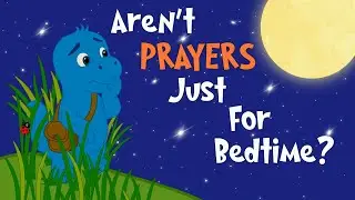 Read Aloud | Aren&rsquo;t Prayers Just for Bedtime? | Christian Kids Book