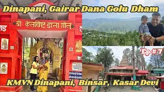 EP 7 - Dinapani - A hidden gem in Almora | Gairar Golu Dham | KMVN  Dinapani | Kasar Devi Mandir