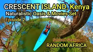 Episode 2 : KENYA CRESCENT ISLAND, NATURAL OASIS & MOVIE SET