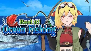 【Reel it! Ocean Fishing】no thoughts head empty just feesh