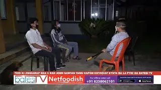 TUID KI JING&Iuml;ARAP SHA U BAH JOHN SAWIAN TANG HAPOH KHYNDIAT KYNTA BA LA PYNI PAIDBAH HA BATESI TV