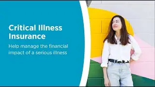 Critical Illness Insurance: How it Works