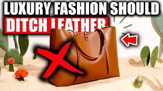 Why Luxury Fashion Should DITCH Leather