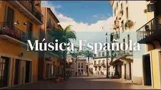 Spanish Music | Rhythm & Sunshine | 1 Hour