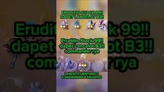 ERUDITIO STACK 99!! langsung dapet Lancelot B3!! commander rya!!