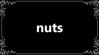 Nuts - Definition and How To Pronounce