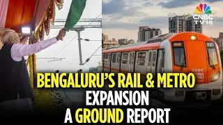 Bengaluru&rsquo;s Biggest Transport Push: From High-Speed Trains to Metro Expansion | N18V | CNBC TV18