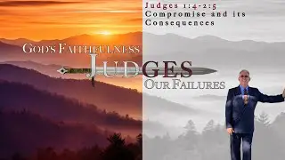 Compromise and its Consequences (Judges 1:4-2:5)
