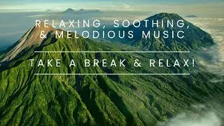 Relaxing, Soothing And Melodious Music-Take a Break And Relax!
