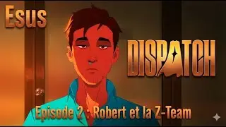 Dispatch Episode 2: Robert et la Z-Team