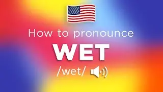 How To Pronounce Wet (100% NATIVE!!)