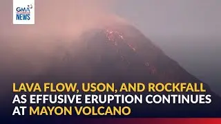 Lava flow, uson, and rockfall as effusive eruption continues at Mayon | GMA Integrated News