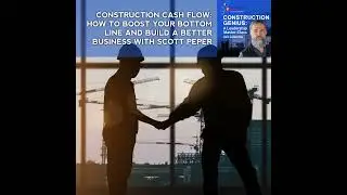 Construction Cash Flow: How To Boost Your Bottom Line And Build A Better Business With Scott Peper