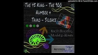 The 45 King - The 900 Number & Taiko - Silence [Kach Bootleg MushUp Remix]